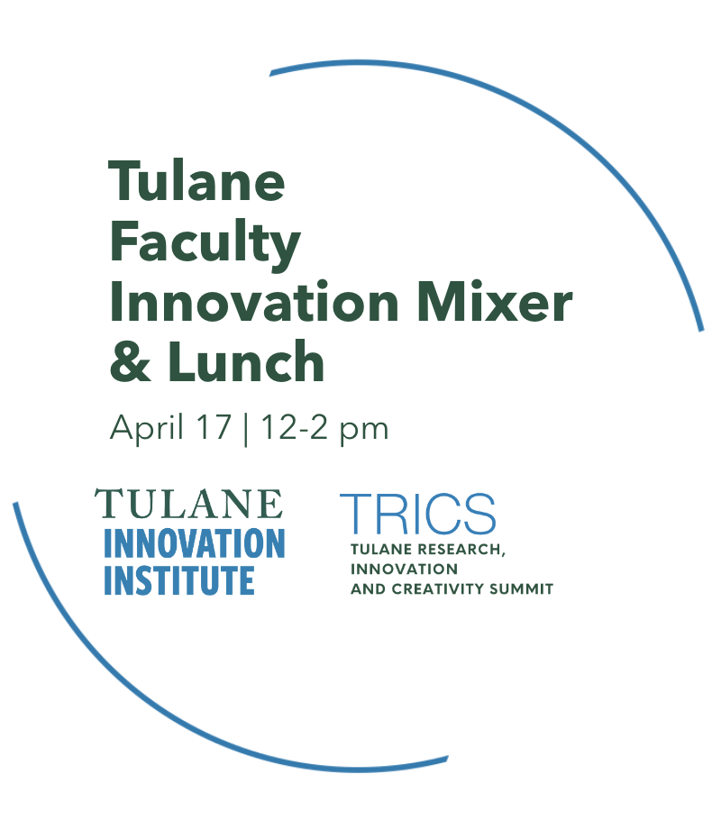 Graphic: Tulane Faculty Innovation Mixer & Lunch, April 17, 12-2 pm. With institute logos.
